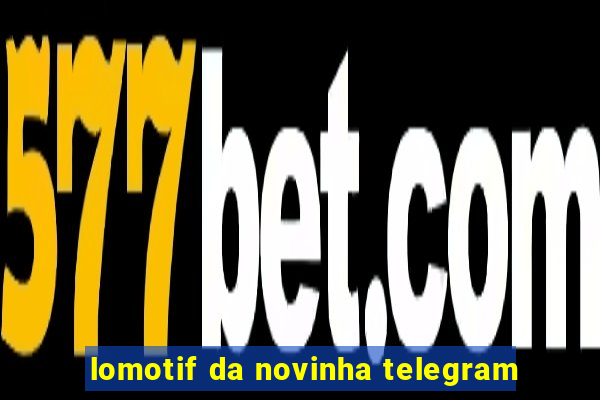 lomotif da novinha telegram