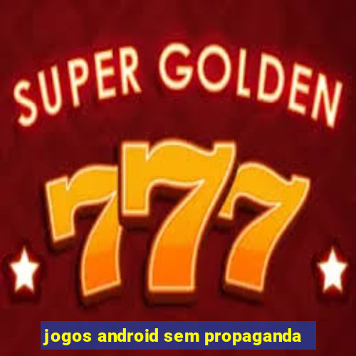 jogos android sem propaganda