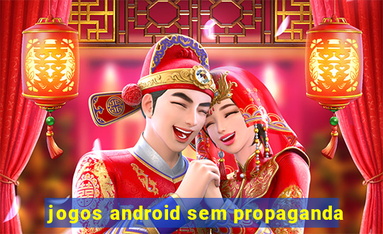 jogos android sem propaganda