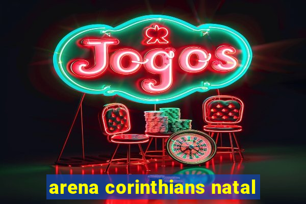 arena corinthians natal