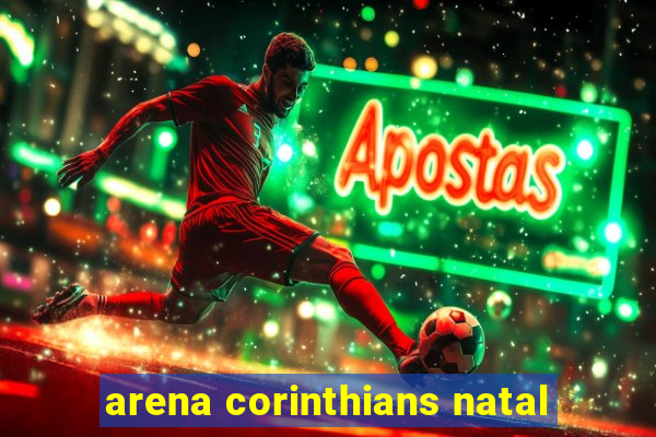 arena corinthians natal