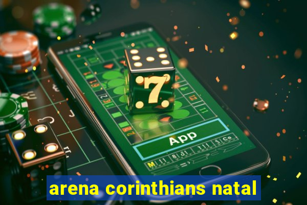 arena corinthians natal