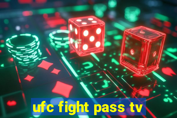 ufc fight pass tv