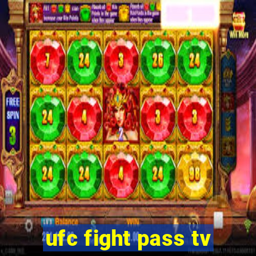 ufc fight pass tv