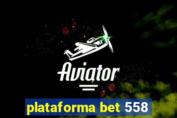 plataforma bet 558