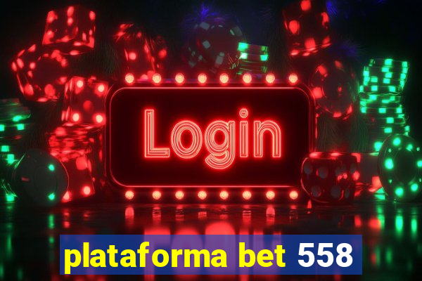 plataforma bet 558