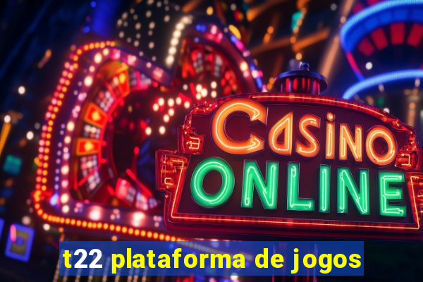 t22 plataforma de jogos