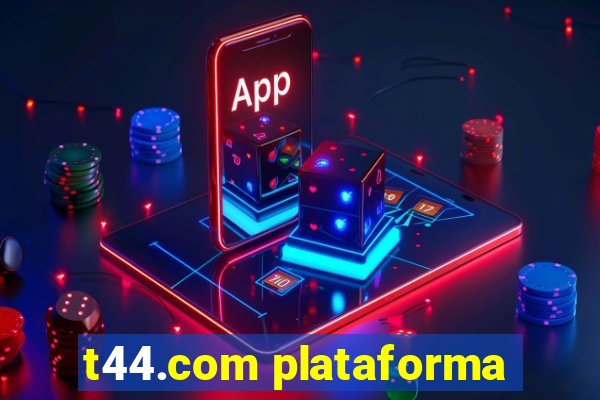 t44.com plataforma