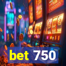 bet 750