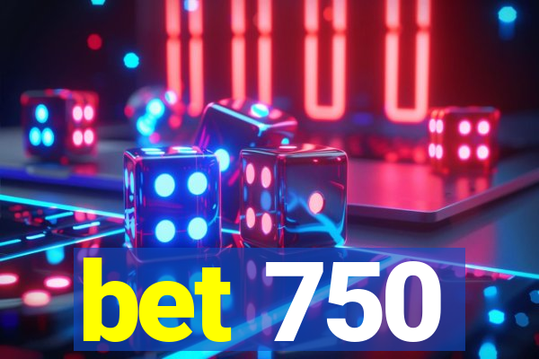 bet 750