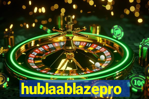 hublaablazepro