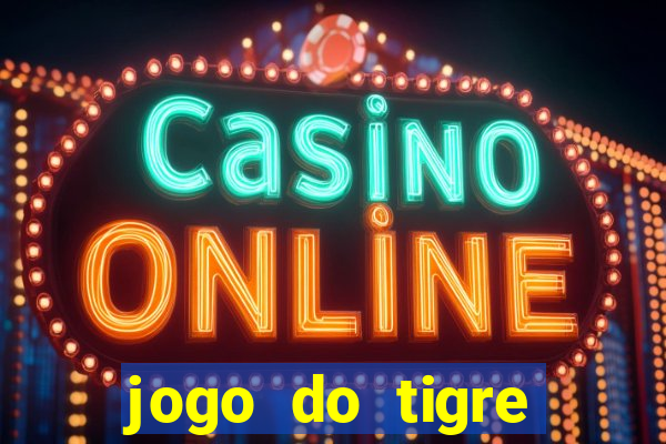 jogo do tigre plataforma chinesa