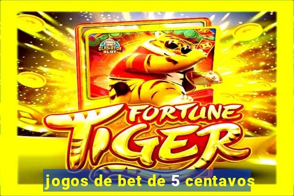 jogos de bet de 5 centavos