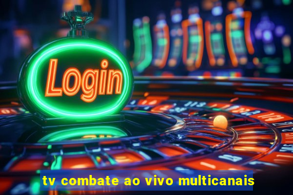 tv combate ao vivo multicanais