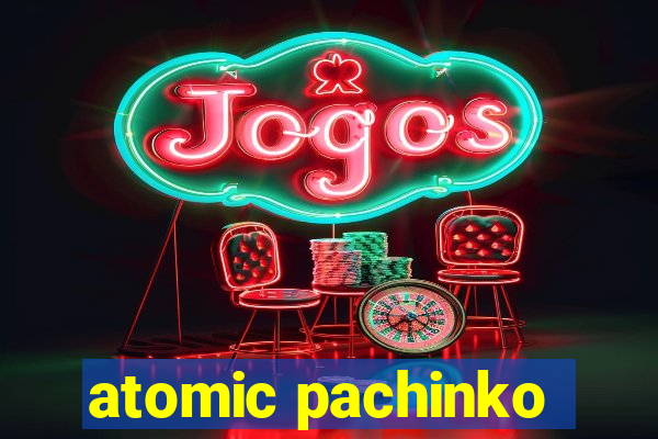 atomic pachinko