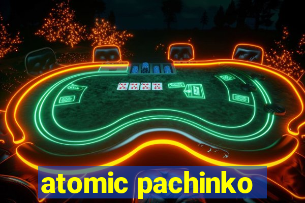 atomic pachinko