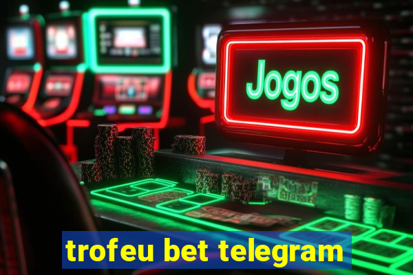 trofeu bet telegram