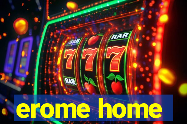 erome home