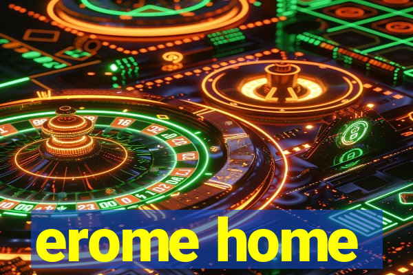 erome home