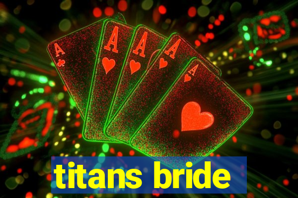 titans bride