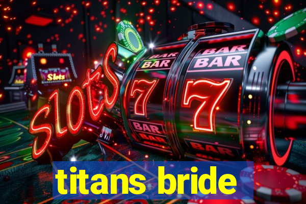 titans bride