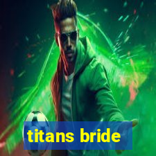 titans bride