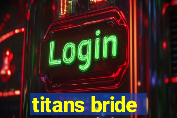 titans bride