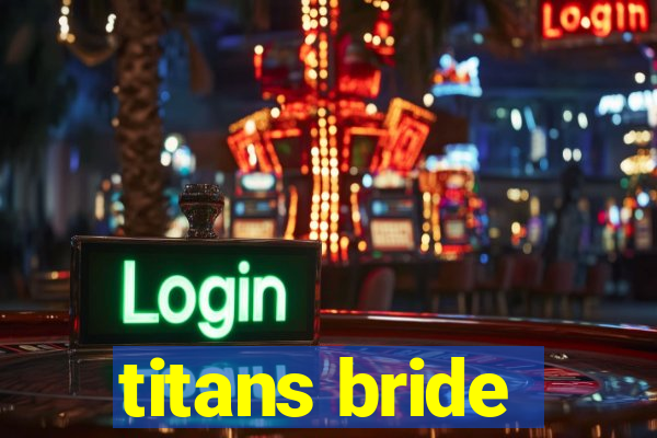 titans bride