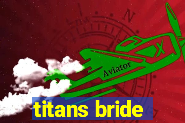 titans bride