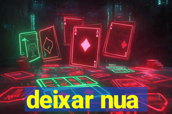 deixar nua