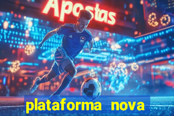 plataforma nova pagando bem