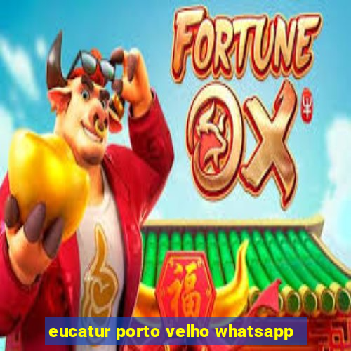 eucatur porto velho whatsapp