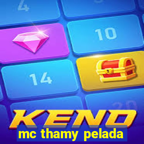 mc thamy pelada