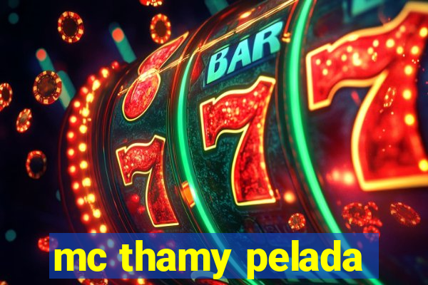 mc thamy pelada