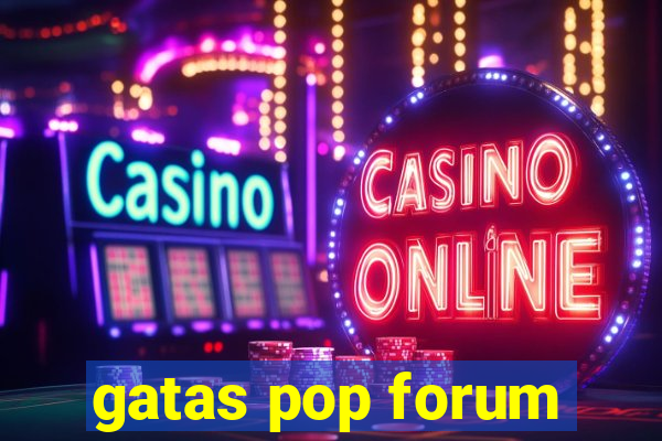 gatas pop forum