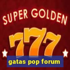 gatas pop forum