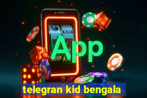 telegran kid bengala