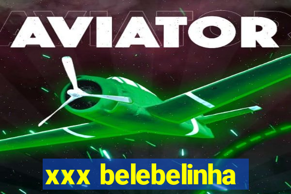 xxx belebelinha