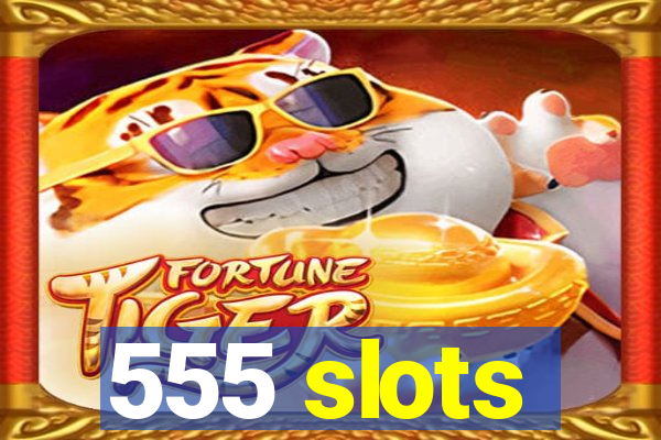 555 slots