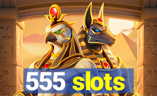 555 slots