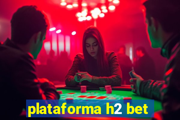 plataforma h2 bet