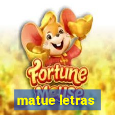 matue letras