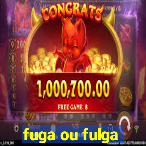 fuga ou fulga