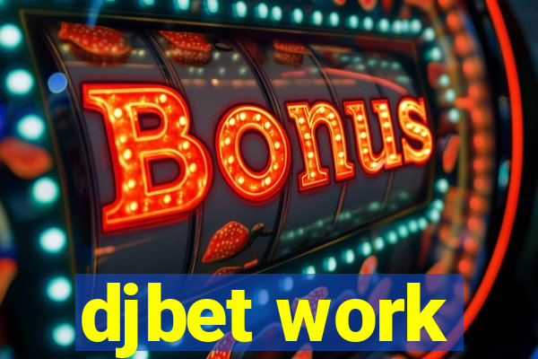 djbet work