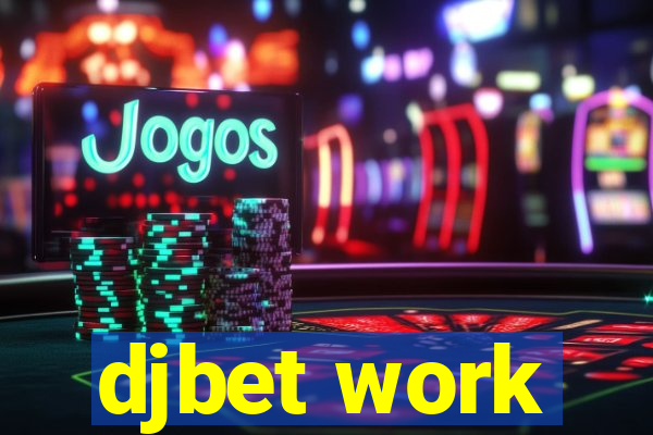 djbet work