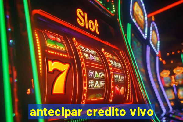 antecipar credito vivo