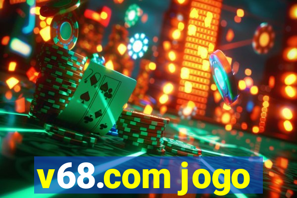 v68.com jogo