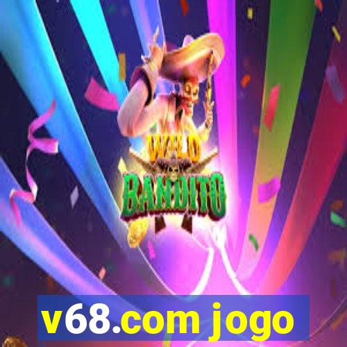 v68.com jogo