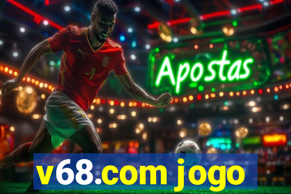 v68.com jogo