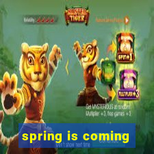 spring is coming